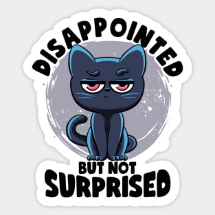 Disappointed But Not Surprised Cat Lovers Irony And Sarcasm Sticker